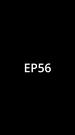 Episodes 56