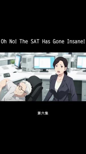 Oh No! The SAT Has Gone Insane! Episode 6