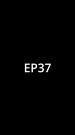 Episodes 37