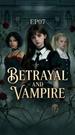 Betrayal and Vampire Episode 7
