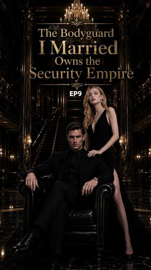 The Bodyguard I Married Owns the Security Empire Episode 9