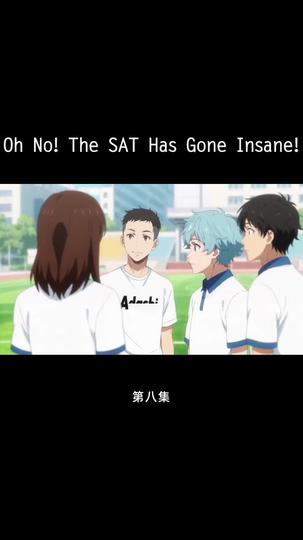 Oh No! The SAT Has Gone Insane! Episode 8