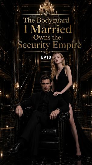 The Bodyguard I Married Owns the Security Empire Episode 10