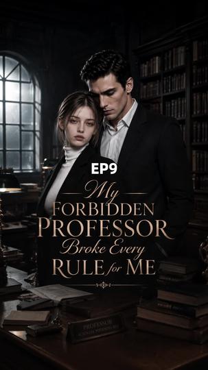 My Forbidden Professor Broke Every Rule for Me Episode 9