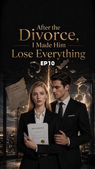 After the Divorce, I Made Him Lose Everything Episode 10