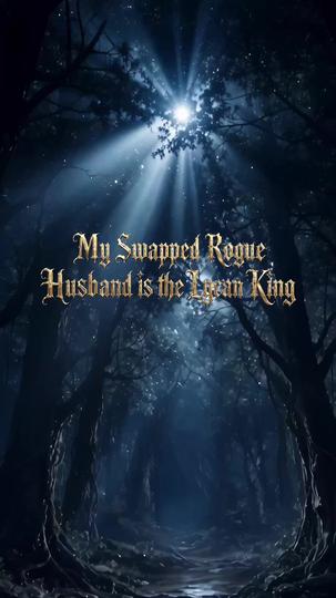 My Swapped Rogue Husband is the Lycan King Episode 1