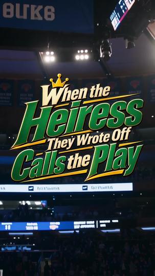 When the Heiress They Wrote Off Calls the Play Episode 1