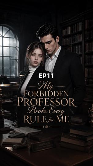 My Forbidden Professor Broke Every Rule for Me Episode 11