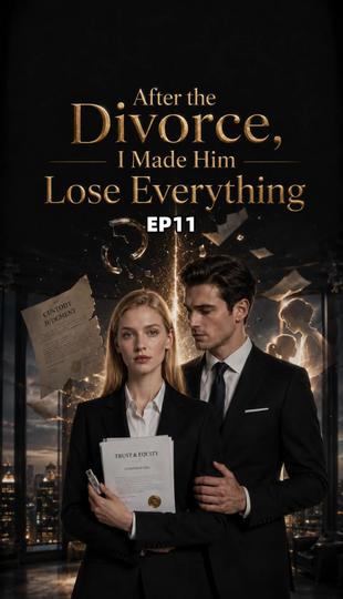 After the Divorce, I Made Him Lose Everything Episode 11