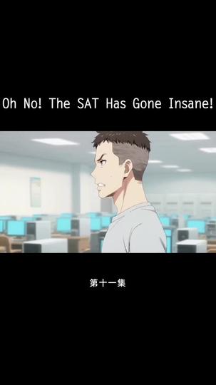 Oh No! The SAT Has Gone Insane! Episode 11