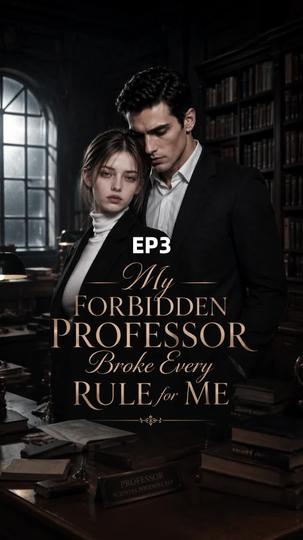 My Forbidden Professor Broke Every Rule for Me Episode 3