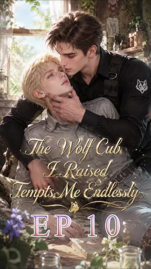 The Wolf Cub I Raised Tempts Me Endlessly Episode 10